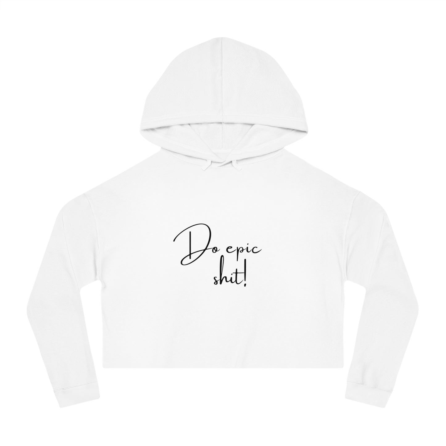 CROPPED HOODIE - Do epic shit!