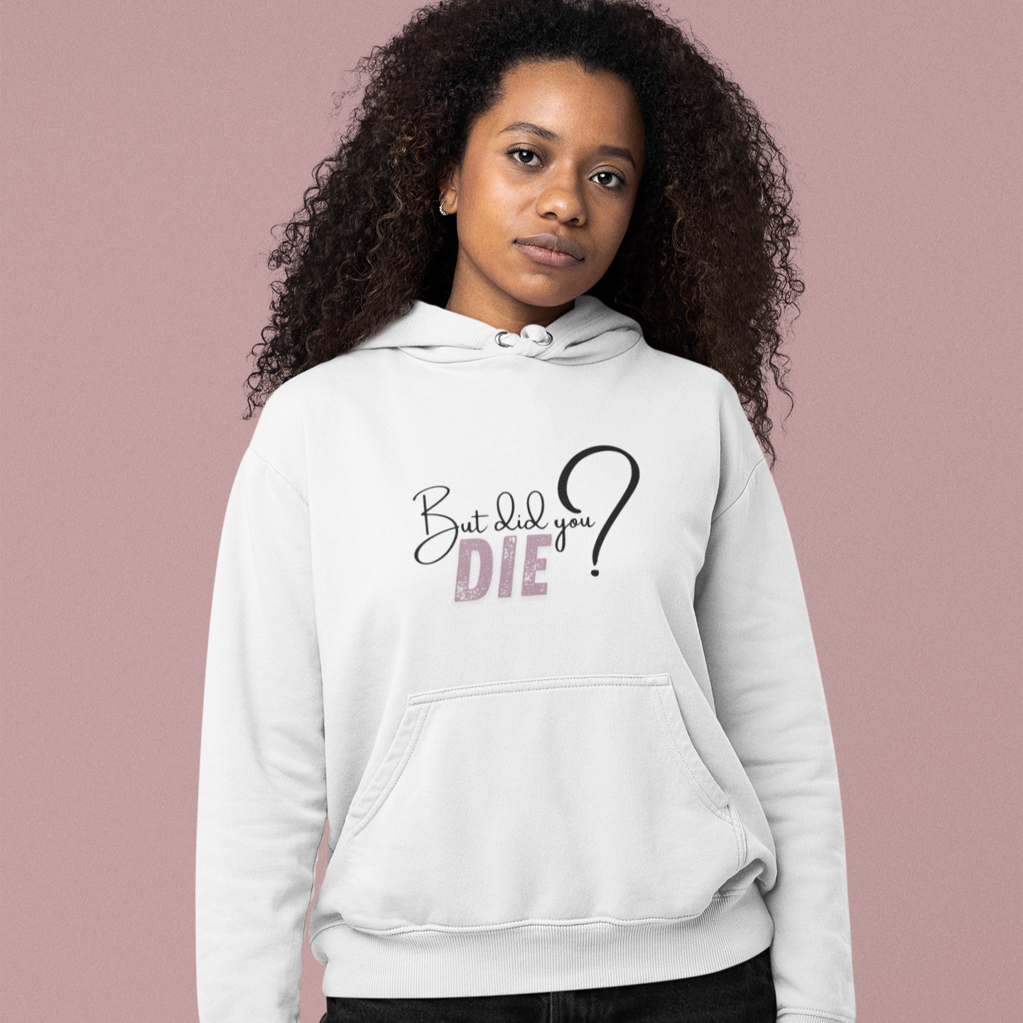HOODIE - But Did You Die?