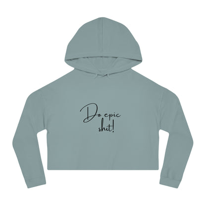 CROPPED HOODIE - Do epic shit!