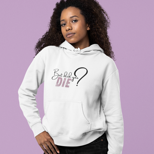 HOODIE - But Did You Die?